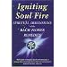 Igniting Soul Fire: Spiritual Dimensions of the Bach Flower Remedies