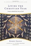 Living the Christian Year: Time to Inhabit the Story of God
