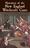 Narratives of the New England Witchcraft Cases, 1648-1706