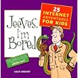 Jeeves, I'm Bored: 25 Internet Adventures for Kids