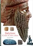 BABYLONE � L'AUBE DE NOTRE CULTURE