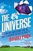 The 4-Percent Universe: Dark Matter, Dark Energy, and the Race to Discover the Rest of Reality