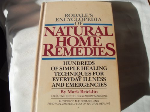 Rodales Encyclopedia of Natural Home Remedies:  Hundreds of Simple Healing Techniques for Everyday Illness and Emergencies