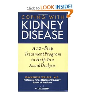 Coping with Kidney Disease: A 12-Step Treatment Program to Help You Avoid Dialysis by Mackenzie Walser and Betsy Thorpe