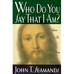 Who Do You Say That I Am?: When Jesus Is Not Who You Think