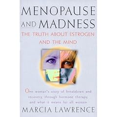 Menopause and Madness: The Truth About Estrogen and the Mind