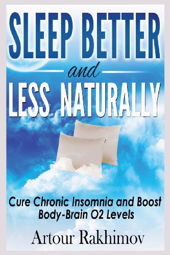 sleep better and less naturally cure chronic insomnia and boost body brain o2 levels