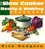 Slow Cooker Ready & Waiting: 160 Sumptuous Meals That Cook Themselves