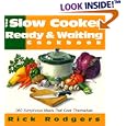 Slow Cooker Ready & Waiting: 160 Sumptuous Meals That Cook Themselves