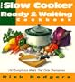 Slow Cooker Ready & Waiting: 160 Sumptuous Meals That Cook Themselves