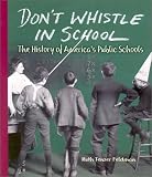 Buy : Don`t Whistle in School: The History of America`s Public Schools (People`s History)