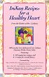 Indian Recipes for a Healthy Heart: Low-Fat, Low-Cholesterol, Low-Sodium Gourmet Dishes