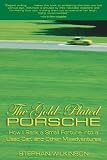 The Gold-Plated Porsche: How I Sank a Small Fortune into a Used Car, and Other Misadventures