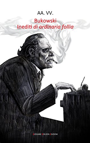 Bukowski. Inediti di ordinaria follia (Italian Edition)