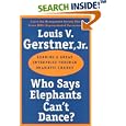 Who Says Elephants Can't Dance?: Leading a Great Enterprise... by Louis V. Gerstner
