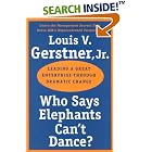 Click here to buy Who Says Elephants Can't Dance?: Leading a Great Enterprise... by  Louis V. Gerstner.
