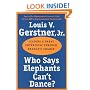 Who Says Elephants Can't Dance? : Leading a Great Enterprise through Dramatic Change