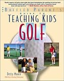 Teaching Kids Golf: A Baffled Parent's Guide (Baffled Parent's Guides)