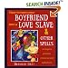 How To Turn Your Boyfriend Into a Love Slave: And Other Spells to Inspire Passion, Romance & Seduction