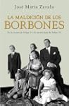 La maldici�n de los Borbones: De la l...