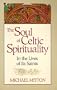 The Soul of Celtic Spirituality: In the Lives of Its Saints