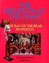 The Skeleton at the Feast: The Day of the Dead in Mexico