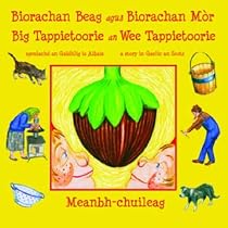 Biorachan Beag Agus Biorachan Mor - Big Tappietoorie an Wee Tappietoorie: Sgeulachd an Gaidhlig is Albais - a Story in Gaelic and Scots