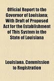 Official Report to the Governor of Louisiana; With Draft of Proposed Act for the Establishment of This System in the State of Louisiana
