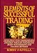 The Elements of Successful Trading: Developing Your Comprehensive Strategy Through Psychology, Money Management, and Trading Methods