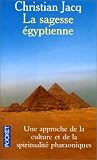 La sagesse Egyptienne : Une approche de la culture et de la spiritualit� pharaoniques