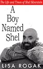A Boy Named Shel : The Life and Times of Shel Silverstein