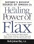 Healing Power Of Flax: Nature's Richest Source of Omega-3s, The Definitive Guide
