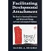 Facilitating Developmental Attachment: The Road to Emotional Recovery and Behavioral Change in Foster and Adopted Children