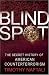 Image of Blind Spot: The Secret History of American Counterterrorism