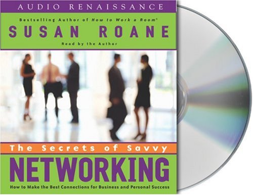 The Secrets of Savvy Networking: How to Make the Best Connections for Business And Personal Success