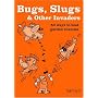 Bugs, Slugs and Other Invaders: 50 Ways to Beat Garden Enemies