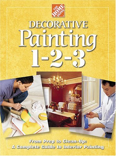 Meredith Books Decorative Painting 1-2-3: From Prep to Clean Up - A Complete Guide to Interior Painting (Home Depot ... 1-2-3)