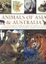 Animals of Asia and Australia: A visual Encyclopedia of Amphibians, Reptiles and Mammals in the Asian and Australasian Continents, With over 350 Illustrations and Photographs