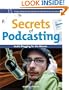 Secrets of Podcasting: Audio Blogging for the Masses