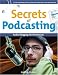 Secrets of Podcasting: Audio Blogging for the Masses (Secrets of...)