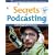 Secrets of Podcasting: Audio Blogging for the Masses