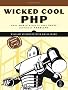 Wicked Cool PHP: Real-world Scripts That Solve Difficult Problems