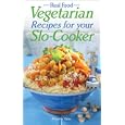 Real Food Vegetarian Recipes For Your Slo-Cooker (Real Food)