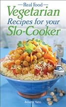 Real Food Vegetarian Recipes For Your Slo-Cooker