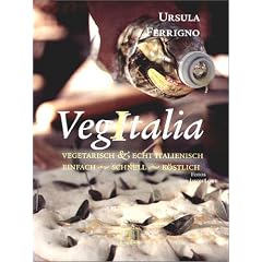 VegItalia. Vegetarisch und echt italienisch. Einfach - schnell - k�stlich
