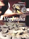 VegItalia. Vegetarisch und echt italienisch. Einfach - schnell - k�stlich