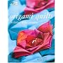 Origami Quilts: 20 Folded Fabric Projects