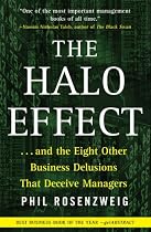 The Halo Effect: ... and the Eight Other Business Delusions That Deceive Managers
