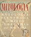 Mitologia: Antologia Ilustrada de Mitos y Leyendas del Mundo