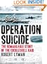 Operation Suicide: The Remarkable Story of the Cockleshell Raid